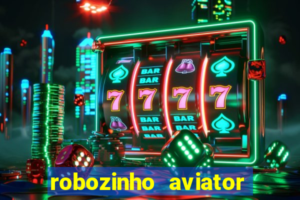 robozinho aviator bet nacional